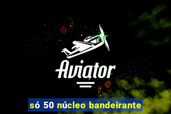 só 50 núcleo bandeirante